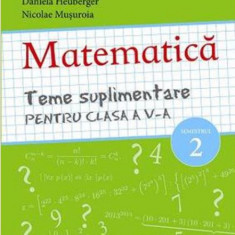 Matematica. Teme suplimentare pentru clasa a V-a - Semestrul II | Costel Chites