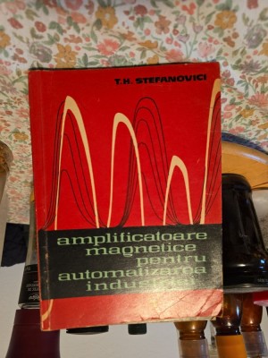 Amplificatoare magnetice pentru automatizarea industriei - T.H. Stefanovici foto