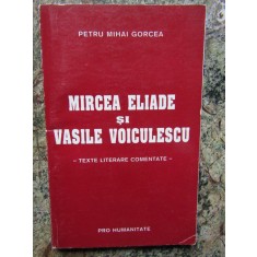 Petru Mihai Gorcea - Mircea Eliade si Vasile Voiculescu