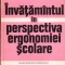 invatamantul si perspectiva ergonomiei scolare scrisa de romeo dascalescu