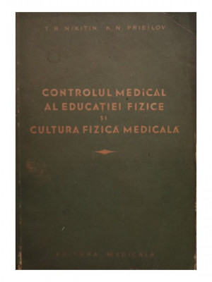 T. R. Nikitin - Controlul medical al educatiei fizice si cultura fizica medicala (1955) foto