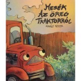 Mes&eacute;k az &ouml;reg traktorr&oacute;l - Kir&aacute;ly P&eacute;ter