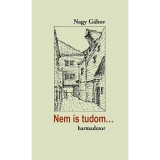 Nem is tudom... harmadszor - &Uacute;j &iacute;r&aacute;sok műeml&eacute;kv&eacute;delemről &eacute;s m&aacute;sr&oacute;l - Dr. Nagy G&aacute;bor