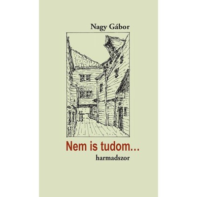 Nem is tudom... harmadszor - &amp;Uacute;j &amp;iacute;r&amp;aacute;sok műeml&amp;eacute;kv&amp;eacute;delemről &amp;eacute;s m&amp;aacute;sr&amp;oacute;l - Dr. Nagy G&amp;aacute;bor foto