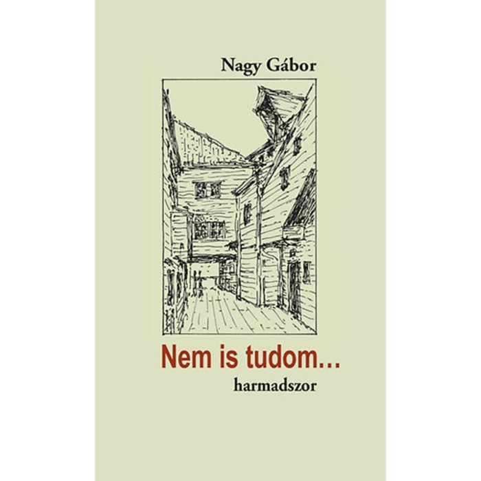 Nem is tudom... harmadszor - &Uacute;j &iacute;r&aacute;sok műeml&eacute;kv&eacute;delemről &eacute;s m&aacute;sr&oacute;l - Dr. Nagy G&aacute;bor