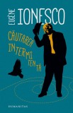 Cautarea intermitenta | Eugene Ionesco