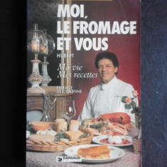 Moi, le fromage et vous - Hubert *carte de bucate, text in limba franceza)