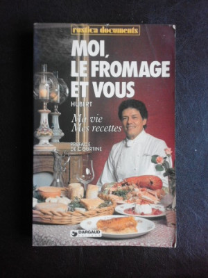 Moi, le fromage et vous - Hubert *carte de bucate, text in limba franceza) foto