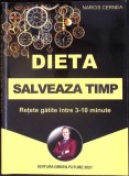 DIETA SALVEAZA TIMP. RETETE GATITE INTRE 3-10 MINUTE-NARCIS CERNEA-358539