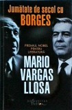 Mario Vargas Llosa - Jumatate de secol cu Borges