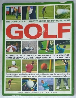 THE COMPLETE ILLUSTRATED GUIDE TO IMPROVING YOUR GOLF by STEVE NEWELL ...ANTHONY ATHA , 2011 foto
