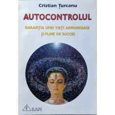 Autocontrolul Garantia Unei Vieti Armonioase Si Pline De Suc - C. Turcanu , A1087