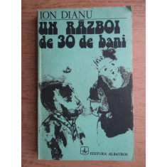 Ion Dianu - Un razboi de 30 de bani