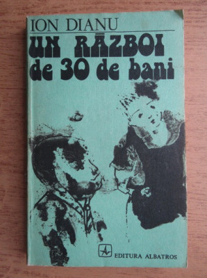 Ion Dianu - Un razboi de 30 de bani foto