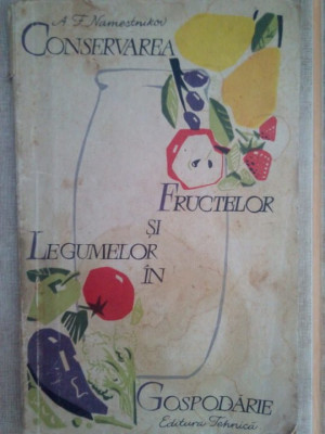 A. F. Namestnikov - Conservarea fructelor si legumelor in gospodarie (editia 1961) foto