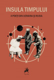 Insula timpului. 4 poeti din Ucraina si Rusia - Tracus Arte