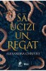 Sa ucizi un regat &ndash; Alexandra Christo - Roman Fantasy
