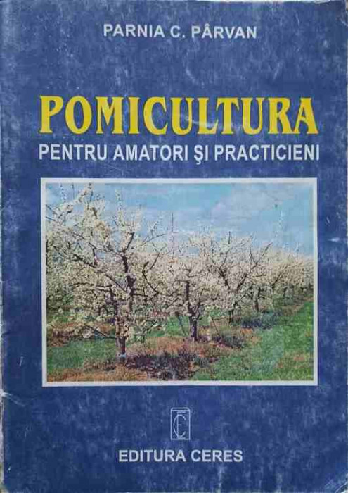POMICULTURA PENTRU AMATORI SI PRACTICIENI-PARNIA C. PARVAN-248576