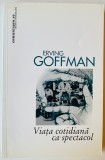 Viata cotidiana ca spectacol - Erving Goffman