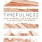 Timefulness: How Thinking Like a Geologist Can Help Save the World
