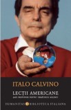 Lectii americane. Sase propuneri pentru urmatorul mileniu - Italo Calvino