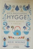 Mica enciclopedie Hygge Reteta daneza a fericirii Meik Wiking