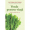 Verde pentru viata. Nutritie cu smoothie-uri verzi - Victoria Boutenko