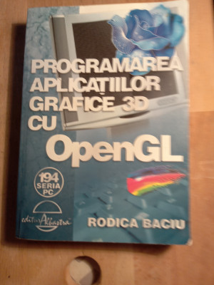 Programarea aplicațiilor grafice 3d cu openGL,Rodica baciu foto