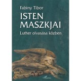 Isten maszkjai - Luther olvas&aacute;sa k&ouml;zben - Dr. Fabiny Tibor