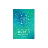 The Little Book of Sacred Geometry: How to Harness the Power of Cosmic Patterns, Signs and Symbols