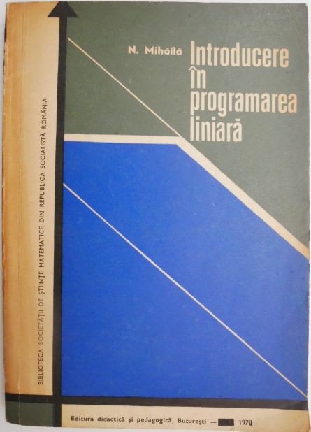 Introducere in programarea liniara &ndash; N. Mihaila