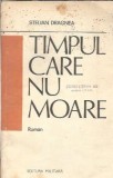 Timpul care nu moare - Stelian Dragnea, Editura Militara, 1986, 175 pagini, Literatura Romana, Carte Veche