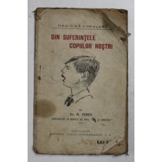 DIN SUFERINTELE COPIILOR NOSTRI de Dr. A. VEREA , EDITIE INTERBELICA , COPERTA UZRA , CU PETE