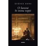 O lumină &icirc;n inima nopţii - George Banu