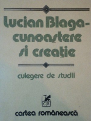 LUCIAN BLAGA, CUNOASTERE SI CREATIE, CULEGERE DE STUDII foto