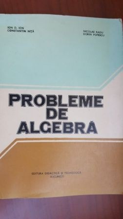 Probleme de algebra-Ion D.Ion ,C,Nita