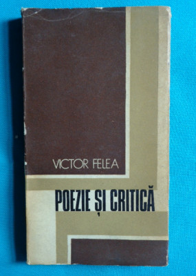 Victor Felea &amp;ndash; Poezie si critica ( despre Petre Stoica Dan Laurentiu Caraion ) foto