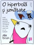 Cumpara ieftin O hiperbola si jumatate. Situatii nefericite, mecanisme imperfecte de supravietuire, haos si alte chestii care mi s-au intamplat/Allie Brosh