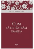 Cumpara ieftin Cum sa ne pastram familia