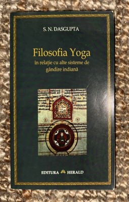 Surendranath Dasgupta - Filosofia Yoga in relatie cu alte sisteme de gandire indiana foto