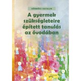 A gyermek sz&uuml;ks&eacute;gleteire &eacute;p&iacute;tett tanul&aacute;s az &oacute;vod&aacute;ban - K&ouml;rm&ouml;ci Katalin