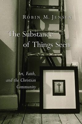 The Substance of Things Seen: Art, Faith, and the Christian Community foto