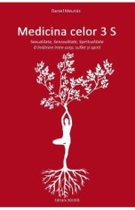 Medicina celor 3 S: Sexualitate, Senzualitate, Spiritualitate - Daniel Meurois