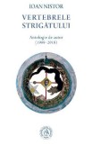 Vertebrele strigatului. Antologie de autor (1989-2018) - Ioan Nistor