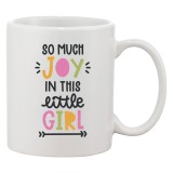 Cana alba personalizata &#039;So much joy in this little girl&#039;, INOVATIX&reg;. 330ml, Oem