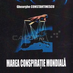 Marea Conspiratie Mondiala - Gheorghe Constantinescu