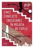 Cinci conflicte (necesare) in relatia de cuplu - Joanna Harrison