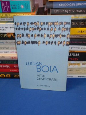 LUCIAN BOIA - MITUL DEMOCRATIEI , HUMANITAS , 2015 foto