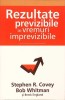 REZULTATE PREVIZIBILE IN VREMURI IMPREVIZIBILE-STEPHEN R. COVEY, BOB WHITMAN, B. ENGLAND-281415