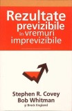 REZULTATE PREVIZIBILE IN VREMURI IMPREVIZIBILE-STEPHEN R. COVEY, BOB WHITMAN, B. ENGLAND-281415